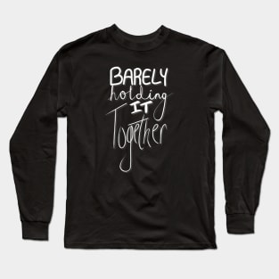 Barely Holding It Together Long Sleeve T-Shirt